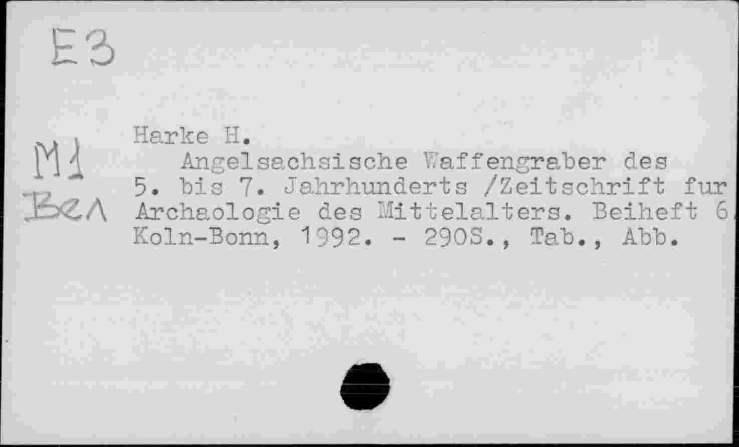 ﻿Harke H.
Angelsächsische Waffengraber des
5. bis 7. Jahrhunderts /Zeitschrift fur Archäologie des Mittelalters. Beiheft б Koln-Bonn, 1992. - 29OS., Tab., Abb.